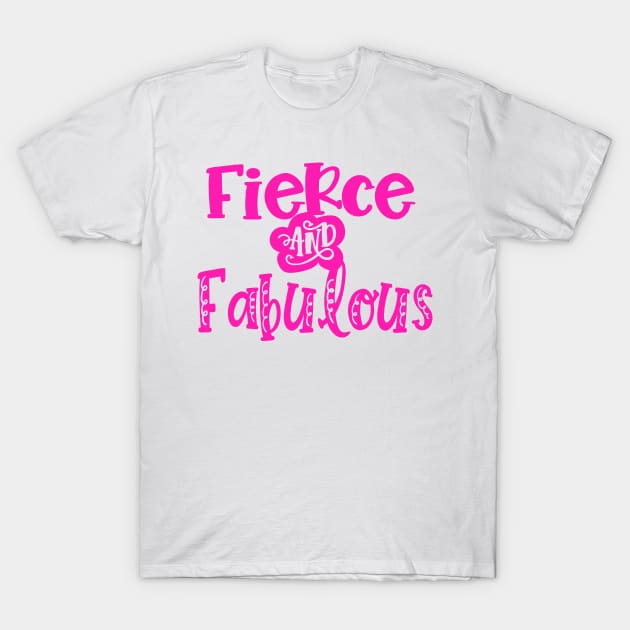 Fierce and Fabulous T-Shirt by The Glam Factory